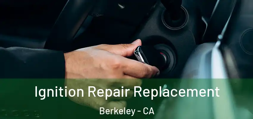  Ignition Repair Replacement Berkeley - CA