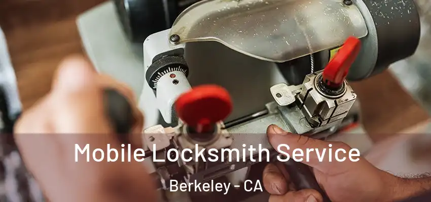  Mobile Locksmith Service Berkeley - CA